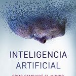 Recomendamos libro: Inteligencia Artificial: Cómo cambiará el mundo (y tu vida).